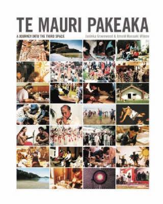 Te Mauri Pakeaka: A Journey Into the Third Space - Wilson, Arnold Te Manaaki, and Greenwood, Janinka