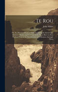 Te Rou: Or, the Maori at Home. a Tale, Exhibiting the Social Life, Manners, Habits, and Customs of the Maori Race in New Zealand Prior to the Introduction of Civilisation Amongst Them