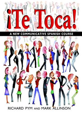 !Te Toca!: A New Communicative Spanish Course - Allinson, Mark, and Pym, Richard