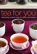 Tea for You: Blending Custom Teas to Savor and Share