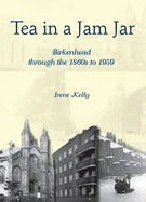 Tea in a Jam Jar: Birkenhead Through the 1860s to 1959