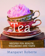 Tea: Recipes for Health, Wellbeing and Taste
