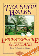 Tea Shop Walks in Leicestershire and Rutland - Biggs, Paul, and Biggs, Sandra