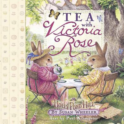 Tea with Victoria Rose - Wheeler, Susan, and Kortepeter, Paul F (Text by)