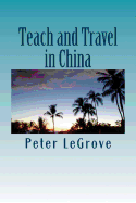 Teach and Travel in China: When Traveling Overseas Teach ESL or Tefl in China to Experience China While Living There