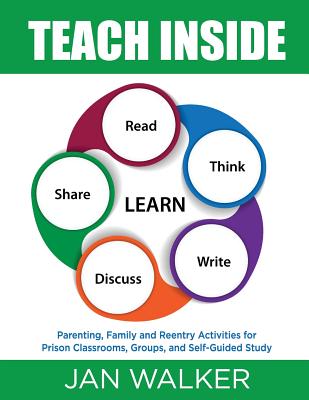 Teach Inside: Parenting, Family and Reentry Activities for Prison Classrooms, Groups and Self-Guided Study - Walker, Jan