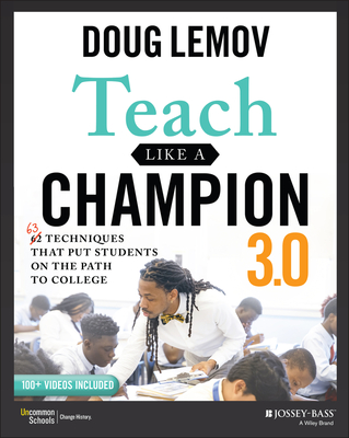 Teach Like a Champion 3.0: 63 Techniques That Put Students on the Path to College - Lemov, Doug
