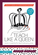Teach Like a Queen: Lessons in Leadership from Great Contemporary Women