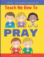 Teach Me How to Pray: Pre-K-5th Grade Curriculum