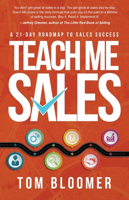 Teach Me Sales: A 21-Day Roadmap to Sales Success - Bloomer, Tom