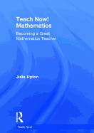 Teach Now! Mathematics: Becoming a Great Mathematics Teacher