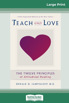 Teach Only Love: The Twelve Principles of attitudinal Healing (16pt Large Print Edition) - Jampolsky, Gerald G