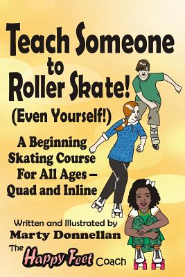 Teach Someone to Roller Skate - Even Yourself! - Donnellan, Marty