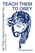 Teach Them To Obey - All That I Have Commanded You 2019: Teach Them To Obey - All That I Have Commanded You 1