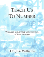 Teach Us To Number - English: Williams' Exhaustive Concordance of Bible Numbers