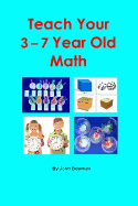 Teach Your 3-7 Year Old Math