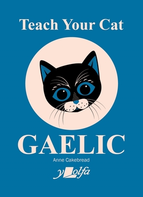 Teach Your Cat Gaelic - Cakebread, Anne