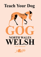 Teach Your Dog Gog: North Wales Welsh