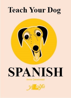 Teach Your Dog Spanish - Cakebread, Anne