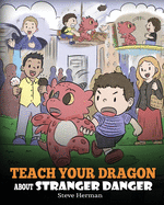 Teach Your Dragon about Stranger Danger: A Cute Children Story To Teach Kids About Strangers and Safety.