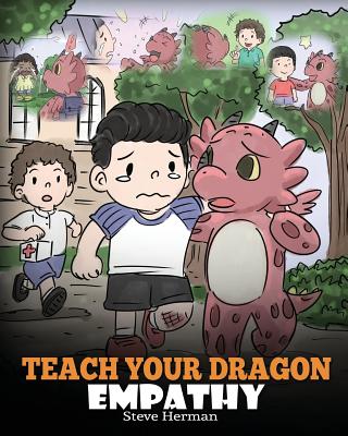 Teach Your Dragon Empathy: Help Your Dragon Understand Empathy. A Cute Children Story To Teach Kids Empathy, Compassion and Kindness. - Herman, Steve