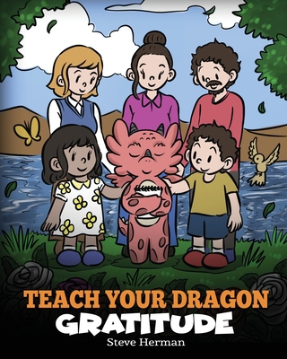 Teach Your Dragon Gratitude: A Story About Being Grateful - Herman, Steve