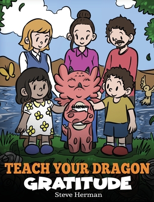 Teach Your Dragon Gratitude: A Story About Being Grateful - Herman, Steve