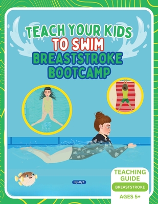 Teach Your Kids To Swim Breaststroke Bootcamp: Teaching Guide For Swimming Teachers & Parents - Tyson, Allison, and T, Aly