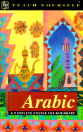 Teach Yourself Arabic: A Complete Course for Beginners - Teach Yourself Publishing, and Smart, J R
