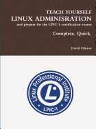 Teach Yourself Linux Administration and Prepare for the LPIC-1 Certification Exams