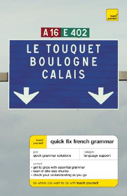 Teach Yourself Quick Fix French Grammar - Bourbon, Wendy, and Haviland, Elaine, and Sidwell, Duncan