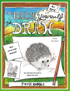 Teach Yourself to Draw - Forest Animals: For Artists and Animal Lovers of All Ages