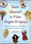 Teach Yourself to Make Angels and Fairies