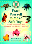 Teach Yourself to Make Soft Toys: Simple Techniques and Patterns for Making Soft Toys