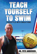Teach Yourself To Swim Freestyle With Breathing: In One Minute Steps