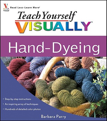 Teach Yourself Visually Hand-Dyeing - Parry, Barbara