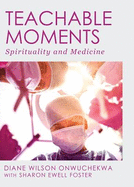 Teachable Moments: Spirituality and Medicine
