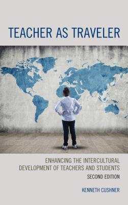 Teacher as Traveler: Enhancing the Intercultural Development of Teachers and Students - Cushner, Kenneth, and Lash, Martha (Contributions by), and Defrancesco, Justine (Contributions by)