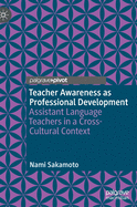 Teacher Awareness as Professional Development: Assistant Language Teachers in a Cross-Cultural Context