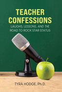 Teacher Confessions: Laughs, Lessons, and the Road to Rockstar Status