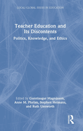 Teacher Education and Its Discontents: Politics, Knowledge, and Ethics