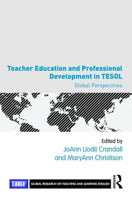 Teacher Education and Professional Development in TESOL: Global Perspectives - Crandall, JoAnn (Editor), and Christison, MaryAnn (Editor)