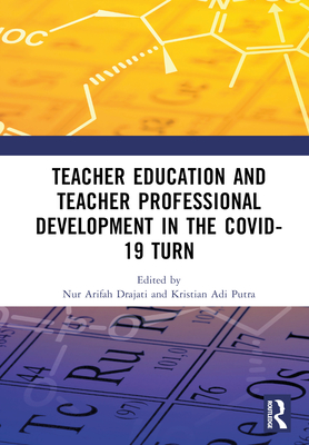 Teacher Education and Teacher Professional Development in the Covid-19 Turn: Proceedings of the International Conference on Teacher Training and Education (Ictte 2021), Surakarta, Indonesia, August 25-26, 2021 - Drajati, Nur Arifah (Editor), and Putra, Kristian Adi (Editor)