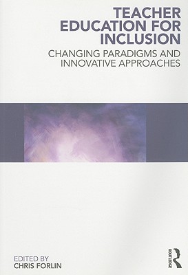 Teacher Education for Inclusion: Changing Paradigms and Innovative Approaches - Forlin, Chris (Editor)