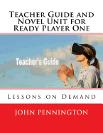 Teacher Guide and Novel Unit for Ready Player One: Lessons on Demand
