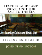 Teacher Guide and Novel Unit for Salt to the Sea: Lessons on Demand