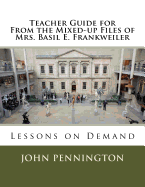 Teacher Guide for from the Mixed-Up Files of Mrs. Basil E. Frankweiler: Lessons on Demand