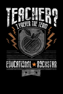 Teacher? I Prefer the Term Educational Rockstar: Journal, College Ruled Lined Paper, 120 Pages, 6 X 9