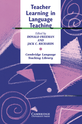 Teacher Learning in Language Teaching - Freeman, Donald (Editor), and Richards, Jack C. (Editor)