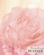 Teacher Planner 2019-2020 Edition: 12-month Calendar Schedule Organizer, 48-weeks Lesson Plan (July 2019 to June 2020), 8 x 10 inches, Pink Rose